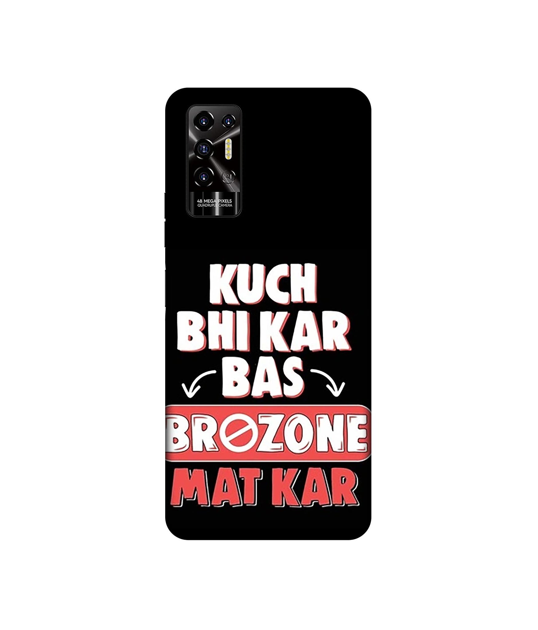 Kuch Bhi Kar Bas Brozone Mat kar Designer Hard Back Cover for Tecno POVA 2