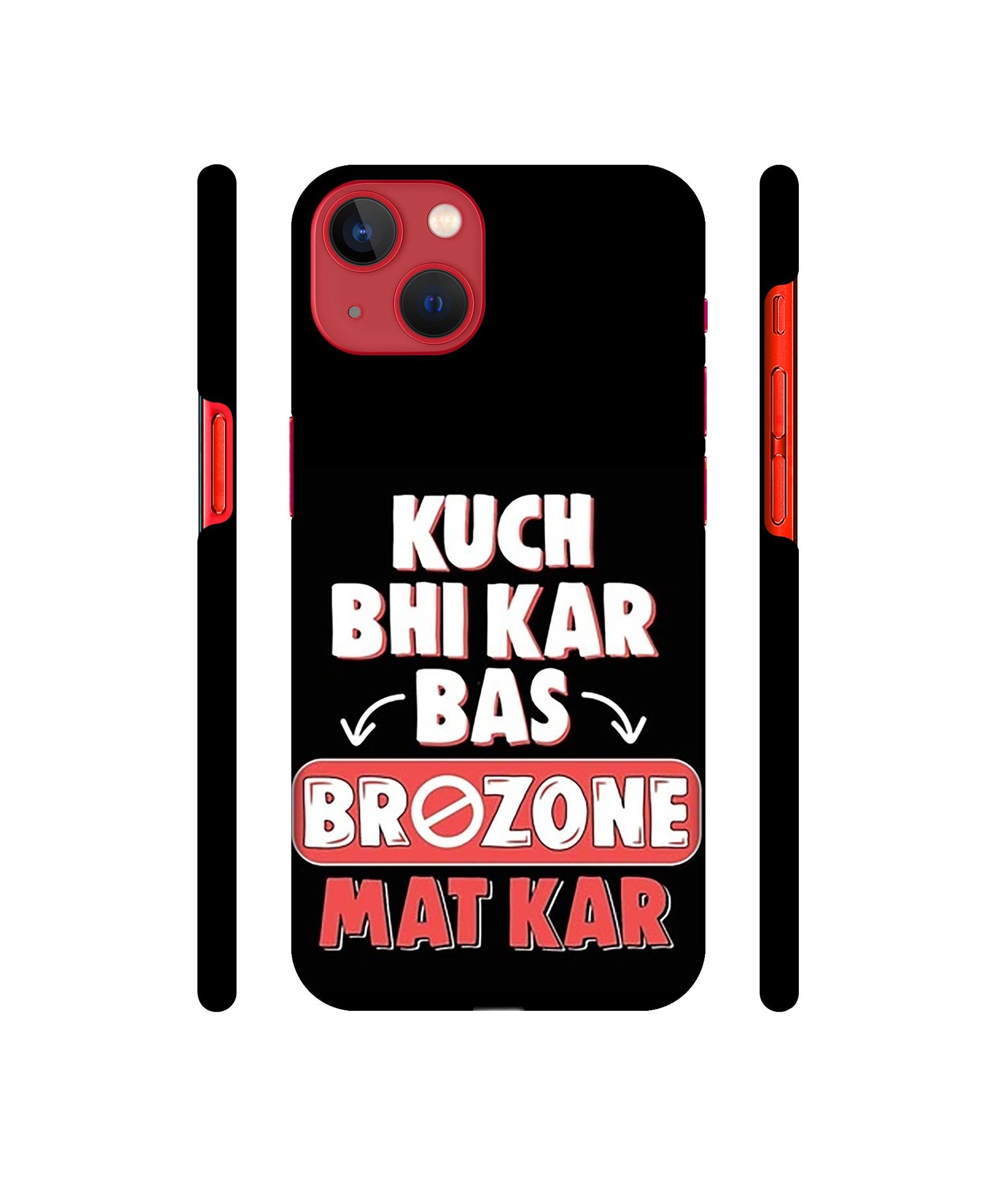 Kuch Bhi Kar Bas Brozone Mat kar Designer Hard Back Cover for Apple iPhone 13