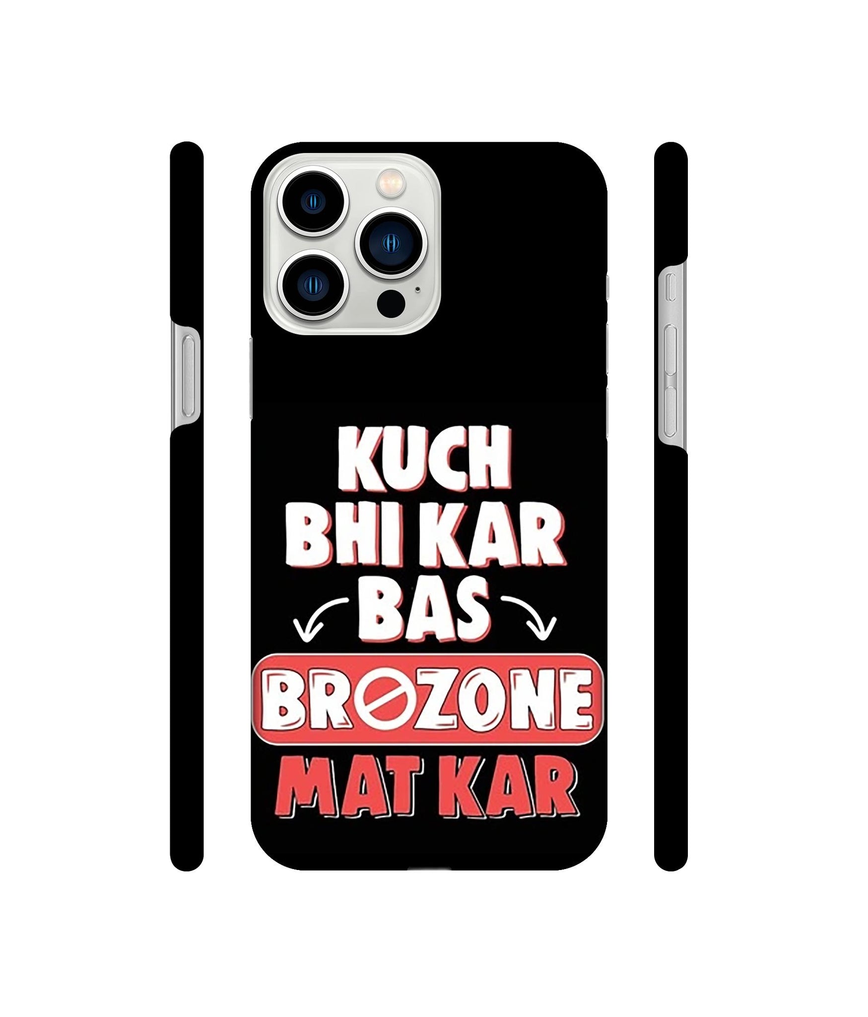 Kuch Bhi Kar Bas Brozone Mat kar Designer Hard Back Cover for Apple iPhone 13 Pro Max